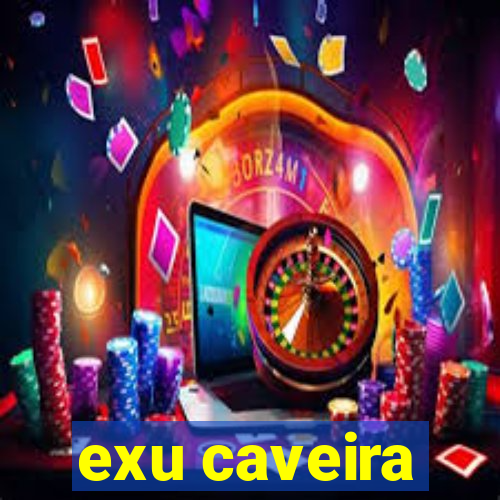 exu caveira